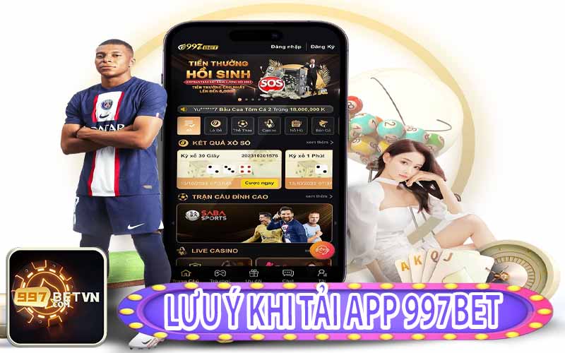 Những Lưu Ý Khi Tải App 997Bet